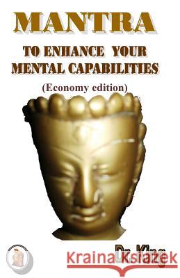 Mantra to Enhance Your Mental Capabilities Dr King 9781508788164 Createspace