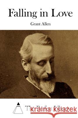 Falling in Love Grant Allen The Perfect Library 9781508788461 Createspace