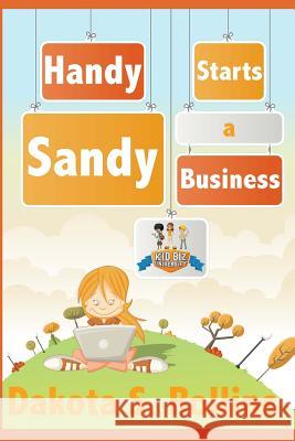 Handy Sandy Starts a Business Dakota S. Rollins 9781508789154 Createspace