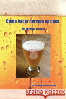 Como hacer cerveza en casa: sin enredos ni estrés Paternoster, Remy P. 9781508789659 Createspace