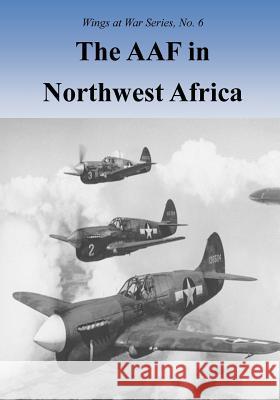 The AAF in Northwest Africa U. S. Air Force 9781508789741 Createspace