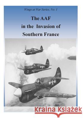 The AAF In The Invasion Of Southern France U. S. Air Force 9781508789789 Createspace