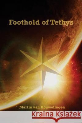 Foothold of Tethys MR Martin Van Houwelingen 9781508789901 Createspace