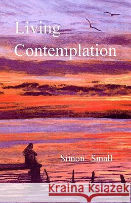 Living Contemplation Simon Small 9781508790488