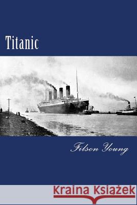 Titanic Filson Young 9781508790754 Createspace
