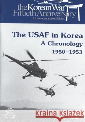 The USAF in Korea: A Chronology 1950-1953 Office of Air Force History              U. S. Air Force 9781508790976 Createspace