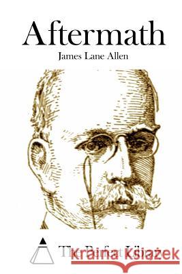 Aftermath James Lane Allen The Perfect Library 9781508791669 Createspace