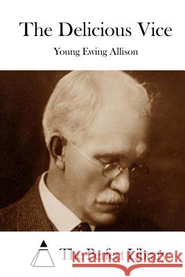 The Delicious Vice Young E. Allison The Perfect Library 9781508792581 Createspace