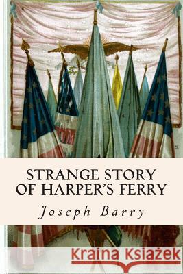Strange Story of Harper's Ferry Joseph Barry 9781508792741 Createspace