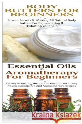 Body Butters For Beginners & Essential Oils & Aromatherapy for Beginners P, Lindsey 9781508793182