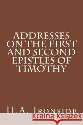 Addresses on the First and Second epistles of Timothy Ironside, H. a. 9781508794103 Createspace