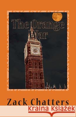 The Orange War Zack Chatters 9781508794745