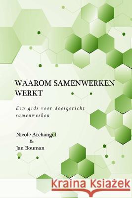 Waarom samenwerken werkt: Een gids voor organisaties en netwerken bij het onderzoeken, beoordelen en verbeteren van samenwerking Archangel, Nicole 9781508795292 Createspace