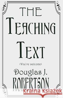The Teaching Text (You're Welcome) Doug Robertson 9781508795636 Createspace