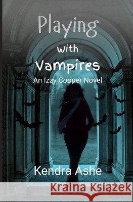 Playing With Vampires - An Izzy Cooper Novel Ashe, Kendra 9781508796060