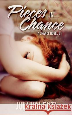 Pieces in Chance (Chance #1) Juli Valenti 9781508796503