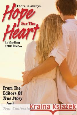 Hope For The Heart Editors of True Story and True Confessio 9781508796640 Createspace