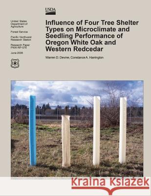 Influence of Four Tree Shelter Types on Microclimate and Seedling Performance of Oregon White Oak and Western Redcedar United States Department of Agriculture 9781508798378