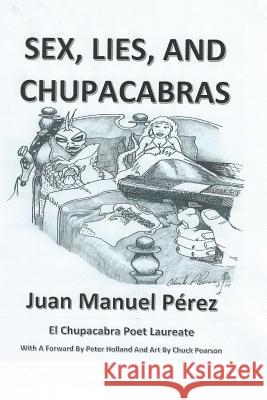 Sex, Lies, and Chupacabras Juan Manuel Perez Chuck P. Pearson 9781508798736