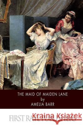 The Maid of Maiden Lane Amelia Barr 9781508798842