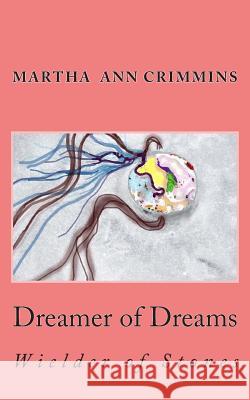 Dreamer of Dreams - Wielder of Stones Martha Ann Crimmins 9781508798927