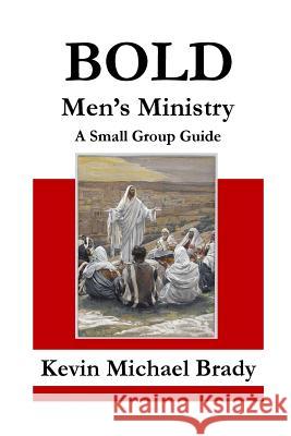 BOLD Men's Ministry Brady, Kevin Michael 9781508799177