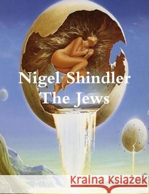 The Jews Nigel Shindle Max Shindler 9781508799597 Createspace