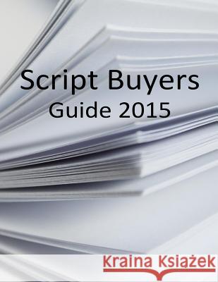 Script Buyers Guide 2015 Script Buyers 9781508800026