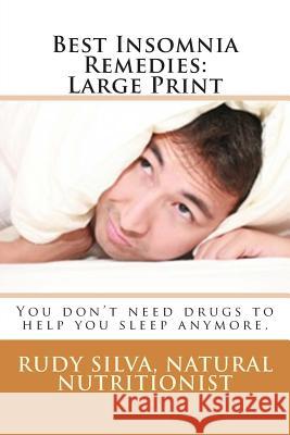 Best Insomnia Remedies: Large Print: You don't need drugs to help you sleep anymore. Silva, Rudy Silva 9781508801030