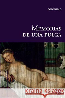 Memorias de una pulga Anonimo, Anonimo 9781508801481 Createspace