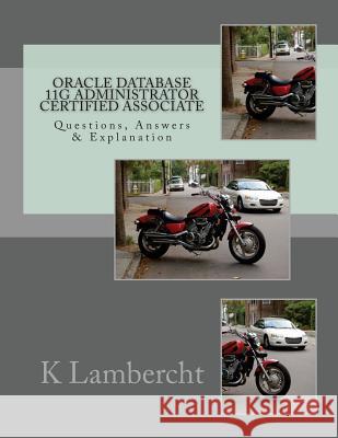 Oracle Database 11g Administrator Certified Associate: Questions, Answers & Explanation K. Lambercht 9781508802112 Createspace