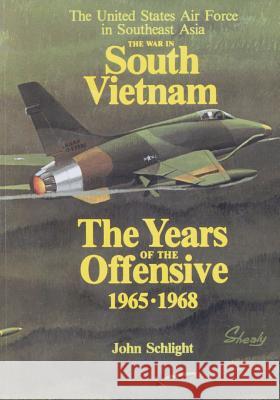 The War in South Vietnam: The Years of the Offensive 1965-1968 Office of Air Force History              U. S. Air Force 9781508802693 Createspace