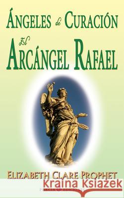 Angeles de curacion. El Arcangel Rafael Prophet, Elizabeth Clare 9781508804307