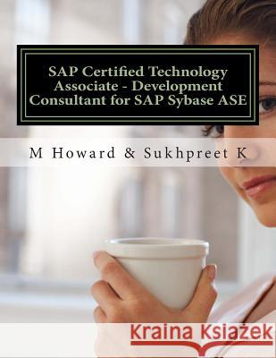 SAP Certified Technology Associate - Development Consultant for SAP Sybase ASE M. Howard Sukhpreet K 9781508804604 Createspace