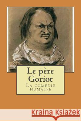 Le pere Goriot: La comedie humaine Ballin, G. -. Ph. 9781508805434 Createspace