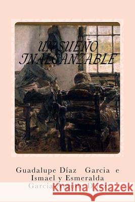 Un sueño inalcanzable Diaz Ismadg, Ismael Gracia 9781508807803 Createspace