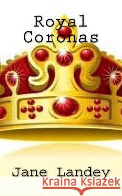 Royal Coronas Jane Landey 9781508807971 Createspace
