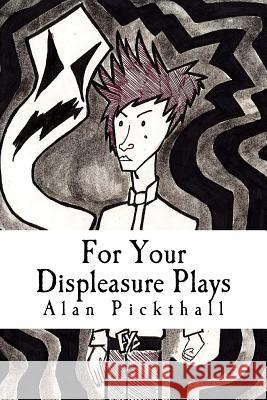 For Your Displeasure Plays Alan Pickthall 9781508808565
