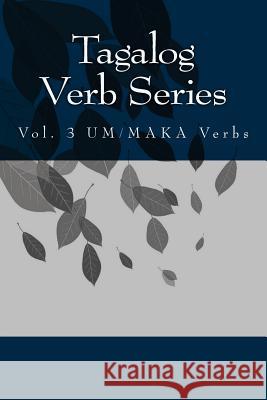 Tagalog Verb Series: Vol. 3 UM/MAKA Verbs Baarsch, Shubana 9781508808909 Createspace