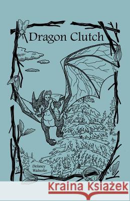 Dragon Clutch Delaney Walnofer 9781508809265 Createspace