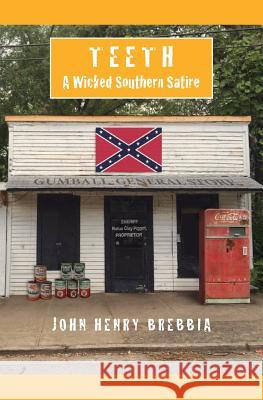 Teeth: A Wicked Southern Satire John Henry Brebbia 9781508809371