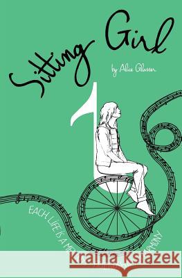 Sitting Girl: Each Life is a Melody, Friendship a Harmony Glasser, Alice 9781508811565 Createspace