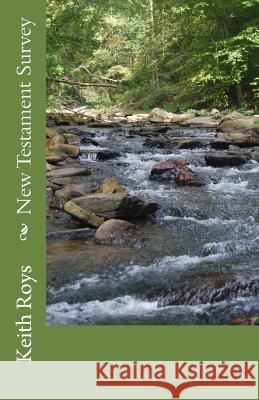 New Testament Survey Keith Roys 9781508811602 Createspace