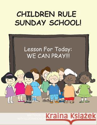 Children Rule Sunday School!: Lesson For Today: We Can Pray! Kokurin, A. 9781508811626 Createspace