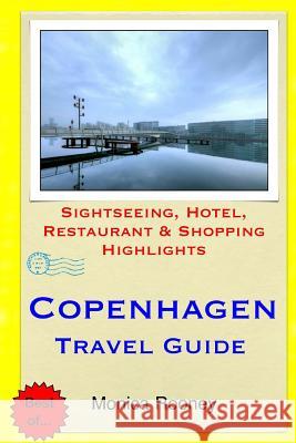 Copenhagen Travel Guide: Sightseeing, Hotel, Restaurant & Shopping Highlights Monica Rooney 9781508812210 Createspace