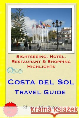 Costa del Sol Travel Guide: Sightseeing, Hotel, Restaurant & Shopping Highlights Shawn Middleton 9781508812852 Createspace