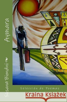 Aymara: Selección de Poemas y Cuentos Biondini, Susana Isabel 9781508813026 Createspace