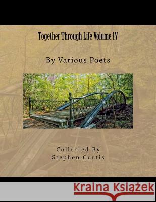 Together Through Life Volume IV Stephen Curtis 9781508813057 Createspace Independent Publishing Platform
