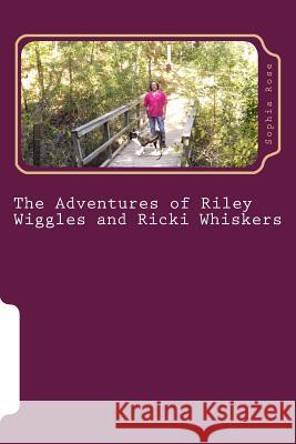 The Adventures of Riley Wiggles and Ricki Whiskers Sophia Rose 9781508813439 Createspace