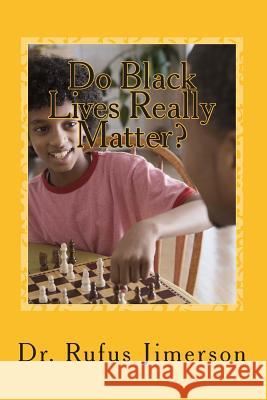 Do Black Lives Really Matter?: The Prevalence of Repression, Sanctions, and Injustice Rufus O. Jimerson Dr Rufus O. Jimerson 9781508814023 Createspace